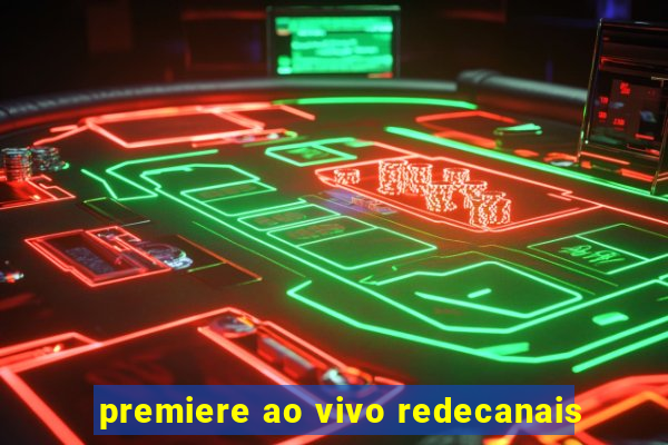 premiere ao vivo redecanais